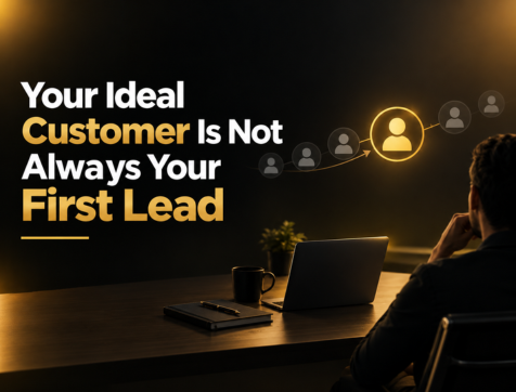 Your Ideal Customer Is Not Always Your First Lead